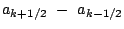 $\displaystyle a_{k+1/2} -  a_{k-1/2}$
