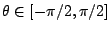 $\theta\in[-\pi/2,\pi/2]$