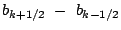 $\displaystyle b_{k+1/2} -  b_{k-1/2}$