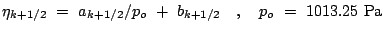 $\displaystyle \eta_{k+1/2} =  a_{k+1/2}/p_o +  b_{k+1/2} \quad,\quad p_o = 1013.25 \mbox{Pa}$