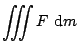 $\displaystyle \int\!\!\!\!\int\!\!\!\!\int F \mbox{d}m$