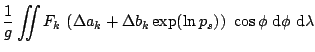 $\displaystyle \frac{1}{g} \int\!\!\!\!\int F_k (\Delta a_k + \Delta b_k \exp(\ln p_s)) \cos\phi \mbox{d}\phi \mbox{d}\lambda$