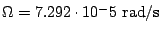 $\Omega=7.292\cdot 10^-5 \mbox{rad/s}$