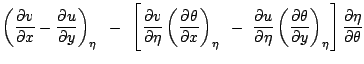 $\displaystyle \left(\frac{\partial v}{\partial x}-\frac{\partial u}{\partial y}...
...l \theta}{\partial y}\right)_{\eta}
\right] \frac{\partial\eta}{\partial\theta}$