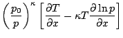 $\displaystyle \left(\frac{p_0}{p}\right)^{\kappa}
\left[ \frac{\partial T}{\partial x} - \kappa T \frac{\partial\ln p}{\partial x} \right]$