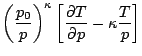 $\displaystyle \left(\frac{p_0}{p}\right)^{\kappa}
\left[ \frac{\partial T}{\partial p} - \kappa \frac{T}{p} \right]$