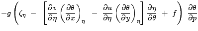 $\displaystyle -g \left(\zeta_{\eta}
 -  \left[
\frac{\partial v}{\partial\eta}\...
...rac{\partial\eta}{\partial\theta}
 + f\right) \frac{\partial\theta}{\partial p}$