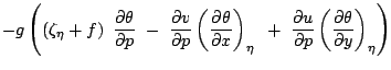 $\displaystyle -g \left(\left(\zeta_{\eta}+f\right) \frac{\partial\theta}{\parti...
...al u}{\partial p}\left(\frac{\partial \theta}{\partial y}\right)_{\eta}
\right)$