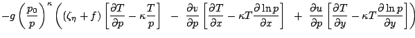 $\displaystyle -g \left(\frac{p_0}{p}\right)^{\kappa}
\left(
\left(\zeta_{\eta}+...
...tial T}{\partial y} - \kappa T \frac{\partial\ln p}{\partial y} \right]
\right)$