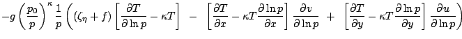 $\displaystyle -g \left(\frac{p_0}{p}\right)^{\kappa} \frac{1}{p}
\left(
\left(\...
...rac{\partial\ln p}{\partial y} \right] \frac{\partial u}{\partial\ln p}
\right)$