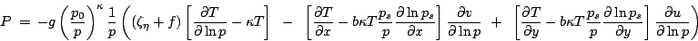 \begin{displaymath}
P = 
-g \left(\frac{p_0}{p}\right)^{\kappa} \frac{1}{p}
...
...\partial y} \right] \frac{\partial u}{\partial\ln p}
\right)
\end{displaymath}