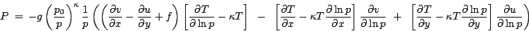 \begin{displaymath}
P =  -g \left(\frac{p_0}{p}\right)^{\kappa} \frac{1}{p}
...
...{\partial y}\right]\frac{\partial u}{\partial\ln p}
\right)
\end{displaymath}
