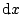 $\mbox{d}x$