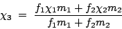\begin{displaymath}
\chi_3 =  \frac{f_1\chi_1m_1+f_2\chi_2m_2}{f_1m_1+f_2m_2}
\end{displaymath}