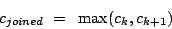 \begin{displaymath}
c_{joined} =  \max( c_k, c_{k+1} )
\end{displaymath}