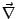 $\vec{\mathbf{\nabla}}$