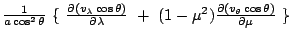 $\frac{1}{a\cos^2\theta} \{\
\frac{\partial(v_{\lambda}\cos\theta)}{\partial\lambda}
+ (1-\mu^2)\frac{\partial(v_{\theta}\cos\theta)}{\partial\mu}
\}$