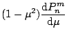 $\displaystyle (1-\mu^2)\frac{\mbox{d}P_n^m}{\mbox{d}\mu}$