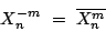 \begin{displaymath}
X_n^{-m} =  \overline{X_n^m}
\end{displaymath}