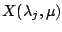 $\displaystyle X(\lambda_j,\mu)$