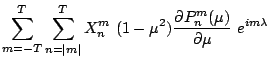 $\displaystyle \sum\limits_{m=-T}^T \sum\limits_{n=\vert m\vert}^T X_n^m (1-\mu^2)\frac{\partial P_n^m(\mu)}{\partial\mu} e^{im\lambda}$