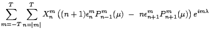 $\displaystyle \sum\limits_{m=-T}^T \sum\limits_{n=\vert m\vert}^T X_n^m\left(
(...
...n_n^m P_{n-1}^m(\mu) -  n \epsilon_{n+1}^m P_{n+1}^m(\mu)
\right)e^{im\lambda}$