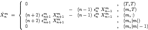\begin{displaymath}
\tilde{X}_n^m =  \left\{\begin{array}{lclcl}
0 & & &,& (T...
...\vert) \\
0 & & &,& (m,\vert m\vert-1)
\end{array}\right.
\end{displaymath}