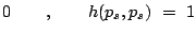 $\displaystyle 0\qquad,\qquad h(p_s,p_s) = 1$