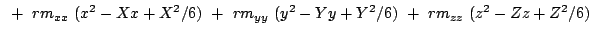 $\displaystyle ~+~ {rm}_{xx}\ ( x^2 - X x + X^2/6 )
~+~ {rm}_{yy}\ ( y^2 - Y y + Y^2/6 )
~+~ {rm}_{zz}\ ( z^2 - Z z + Z^2/6 )$