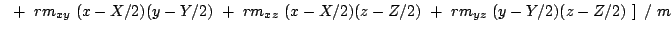 $\displaystyle \left. ~+~ {rm}_{xy}\ (x-X/2)(y-Y/2)
~+~ {rm}_{xz}\ (x-X/2)(z-Z/2)
~+~ {rm}_{yz}\ (y-Y/2)(z-Z/2) ~\right]\ /\ m$